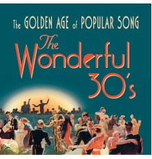 - The Wonderful 30's: The Golden Age of Popular Song