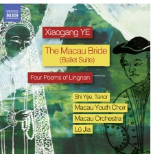 - Xiaogang Ye: The Macau Bride Ballet Suite & 4 Poems of Lingnan