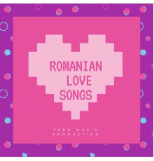- Romanian Love Songs