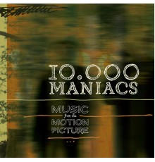 10,000 Maniacs - Music From The Motion Picture