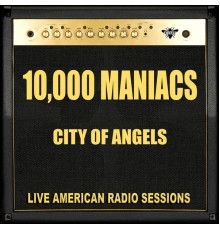 10,000 Maniacs - City Of Angels (Live)