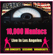 10,000 Maniacs - Live In Los Angeles (Live)