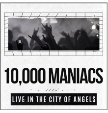 10,000 Maniacs - 10,000 Maniacs Live In The City Of Angels (Live)