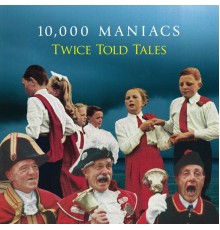 10,000 Maniacs - Twice Told Tales