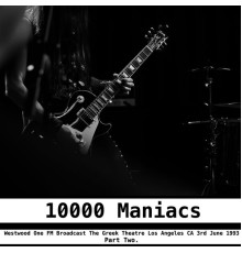 10000 Maniacs - 10000 Maniacs - Westwood One FM Broadcast The Greek Theatre Los Angeles CA 3rd June 1993 Part Two.