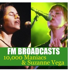 10,000 Maniacs and Suzanne Vega - FM Broadcasts 10,000 Maniacs & Suzanne Vega