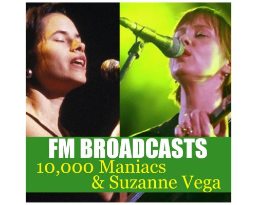 10,000 Maniacs and Suzanne Vega - FM Broadcasts 10,000 Maniacs & Suzanne Vega