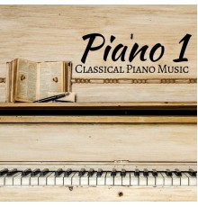 101 Classical Music Masterpieces - Piano 1 - Classical Piano Music for Deep Relaxation, Study and Concentration