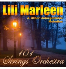 101 Strings Orchestra - Lili Marleen & Other Unforgettable Melodies