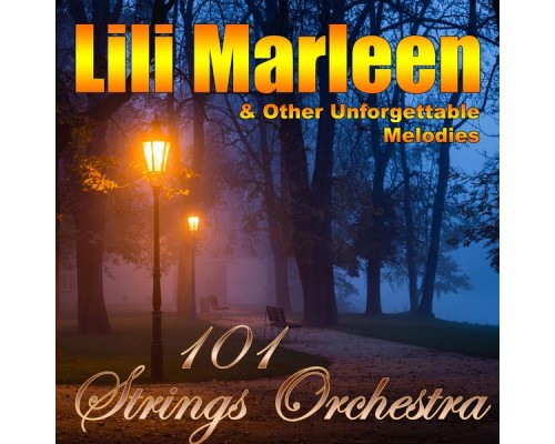 101 Strings Orchestra - Lili Marleen & Other Unforgettable Melodies