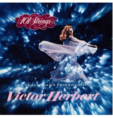 101 Strings Orchestra - The Sparkle and Romance of Victor Herbert  (2021 Remaster from the Original Somerset Tapes)