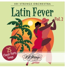 101 Strings Orchestra - Latin Fever: 25 Classic Party Songs, Vol. 2