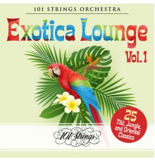 101 Strings Orchestra - Exotica Lounge: 25 Tiki, Jungle, and Oriental Classics, Vol. 1