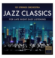 101 Strings Orchestra - Jazz Classics - For Late Night Easy Listening