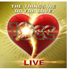 10CC - The Things We Do For Love (Live)