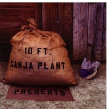 10 Ft. Ganja Plant - Presents (10 Ft. Ganja Plant)