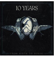 10 Years - From Birth to Burial