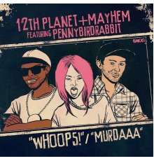 12th Planet & Mayhem - Murdaaa / Whoops