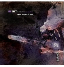 16BIT - Chainsaw Calligraphy: The Remixes