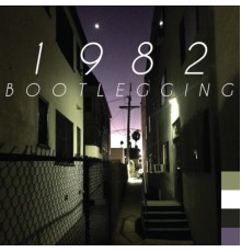 1982 - Bootlegging