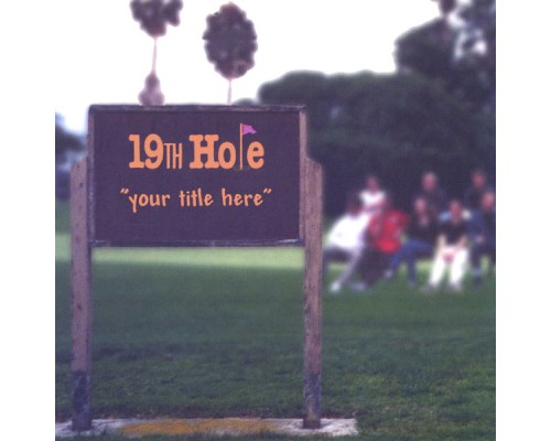 19th Hole - Your Title Here