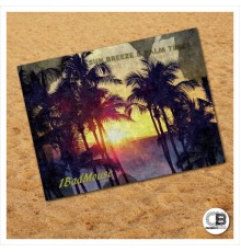 1BadMouse - Sun, Breeze n Palm Trees EP (Original Mix)