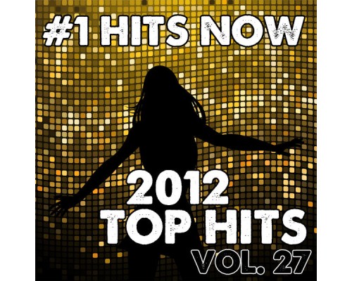 #1 Hits Now - 2012 Top Hits, Vol. 27