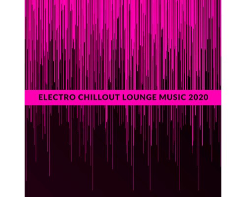 #1 Hits Now, Chillout Lounge, Electronic Music Masters - Electro Chillout Lounge Music 2020: Deep Chillout, Relaxing Night, Rest, Dance Music, Party Vibes, Chillout Hits 2020
