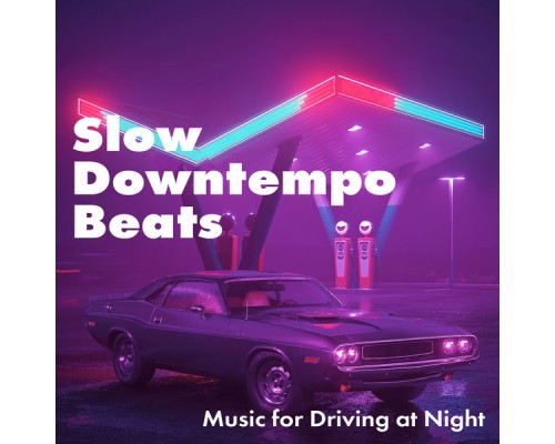 #1 Hits Now, Electro Lounge All Stars - Slow Downtempo Beats: Music for Driving at Night