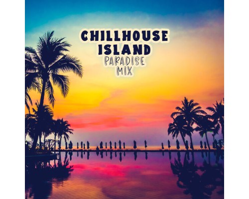 #1 Hits Now, Tropical Chill Music Land - Chillhouse Island Paradise Mix