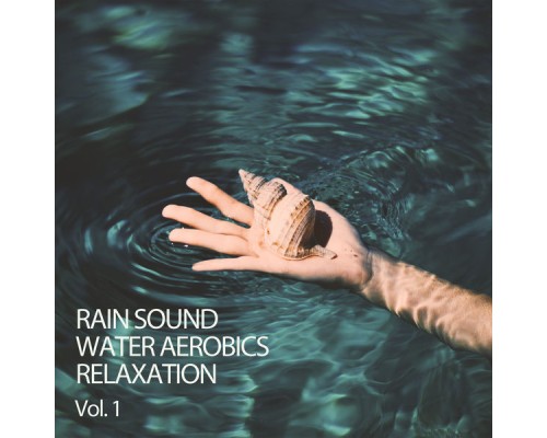 1 Hour Meditation, Meditation Playlist, Yoga Meditation and Relaxation Music - Rain Sound: Water Aerobics Relaxation Vol. 1
