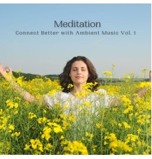 1 Hour Meditation, Nu Meditation Music, Meditation Bliss - Meditation: Connect Better with Ambient Music Vol. 1