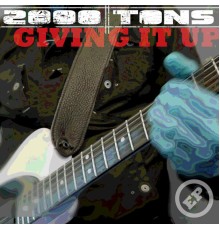 2000 TONS - Giving It Up