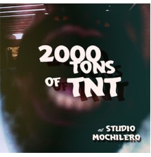 2000 Tons of TNT - At Studio Mochilero