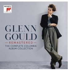 (2015 Remastered Edition) - Glenn Gould. The Complete Columbia Album Collection