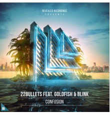 22Bullets featuring Goldfish & Blink - Confusion