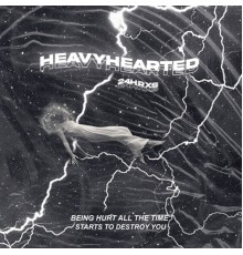 24hrxs - heavy hearted.