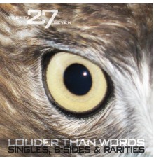 27 - Louder Than Words: singles, b-sides & rarities