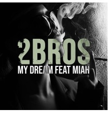 2BROS - My Dream