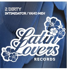 2Dirty - Intimidator / Yaho Meh