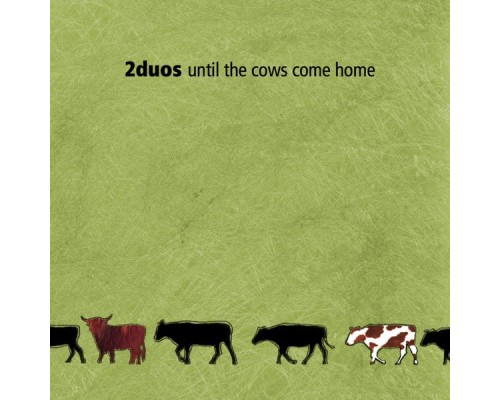 2Duos - Until The Cows Come Home