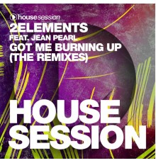 2Elements - Got Me Burning Up (feat. Jean Pear)  (The Remixes)