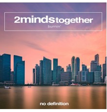 2MINDSTogether - Burnin'