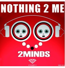 2Minds - Nothing 2 Me