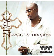 2Pac - Loyal To The Game