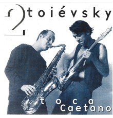 2Toiévsky - Toca Caetano