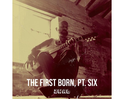2WAL - The First Born, Pt. Six