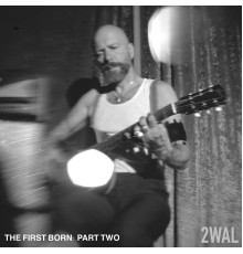 2WAL - The First Born, Pt. Two