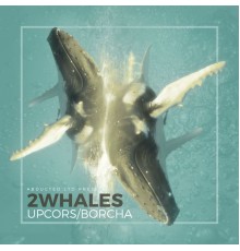 2Whales - UPCORS / BORCHA