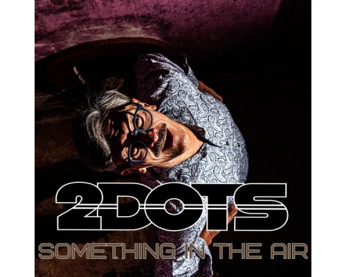 2 DOTS - SOMETHING IN THE AIR